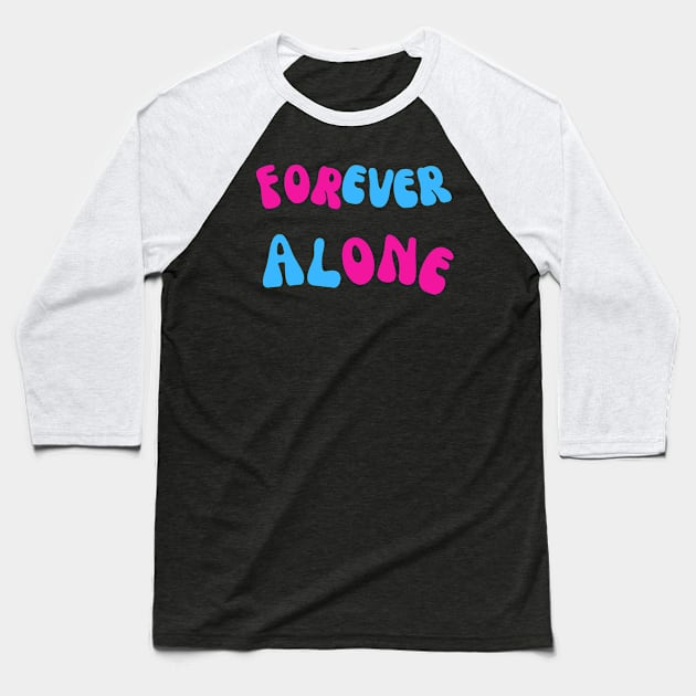 Forever Alone Baseball T-Shirt by baha2010